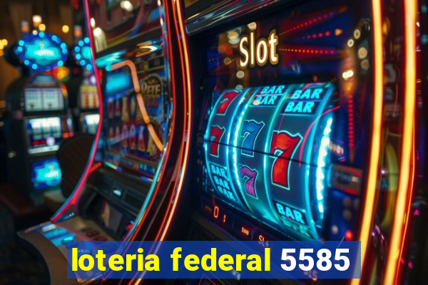 loteria federal 5585